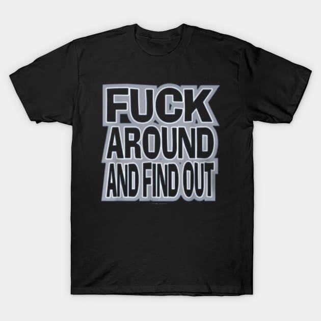 Fuck Around And Find Out T-Shirt by rhazi mode plagget